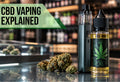 CBD Vaping Explained: How It Works, What to Expect, and Is It Right for You?