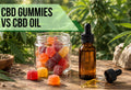 CBD Gummies vs CBD Oil: Taste, Dosing, and Convenience Compared